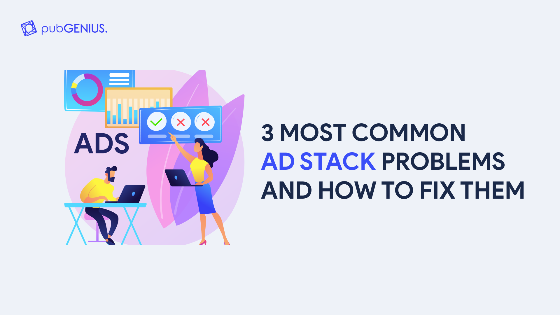 3 Most common Ad Stack Problems and How to Fix Them